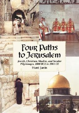 portada four paths to jerusalem: jewish, christian, muslim, and secular pilgrimages, 1000 bce to 2001 ce (en Inglés)