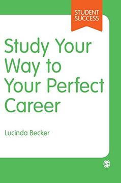 portada Study Your way to Your Perfect Career: How to Become a Successful Student, Fast, and Then Make it Count (Student Success) (en Inglés)