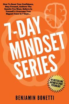 portada 7 Day Mindset Series: How To Boost Your Confidence, Stay Focused, Achieve The Results You Want, Believe In Yourself & Overcome Your Biggest (en Inglés)