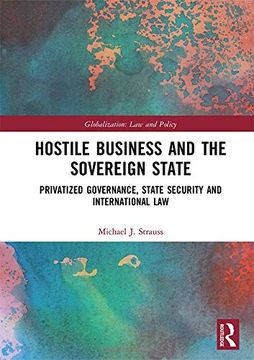 portada Hostile Business and the Sovereign State: Privatized Governance, State Security and International Law (en Inglés)