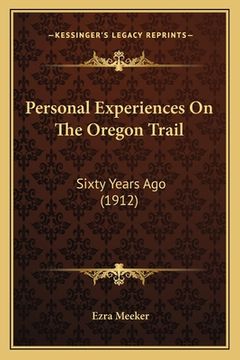 portada personal experiences on the oregon trail: sixty years ago (1912)