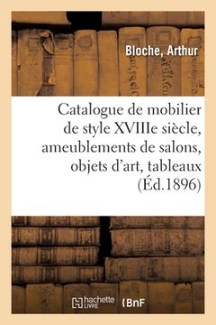 portada Catalogue de Mobilier de Style Xviiie Siècle, Ameublements de Salons, Objets d'Art, Tableaux (en Francés)
