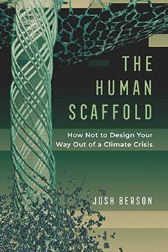 portada The Human Scaffold: How not to Design Your way out of a Climate Crisis (Volume 2) (Great Transformations)