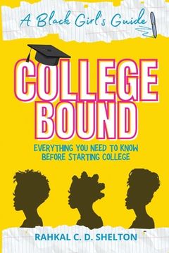 portada College Bound: A Black Girl's Guide: Everything You Need to Know Before Starting College (en Inglés)