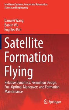 portada Satellite Formation Flying: Relative Dynamics, Formation Design, Fuel Optimal Maneuvers and Formation Maintenance (en Inglés)