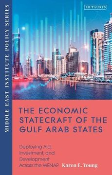 portada The Economic Statecraft of the Gulf Arab States: Deploying Aid, Investment and Development Across the Menap (Middle East Institute Policy Series) (in English)