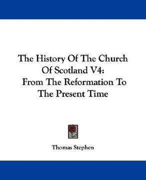 portada the history of the church of scotland v4: from the reformation to the present time (en Inglés)