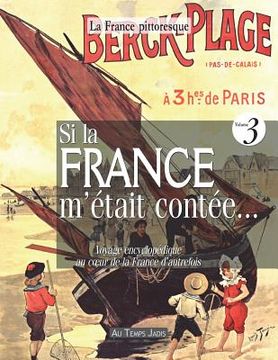 portada Si la France m'était contée... Voyage encyclopédique au coeur de la France d'autrefois. Volume 3: Histoire, traditions, fêtes, légendes, coutumes, inv (en Francés)