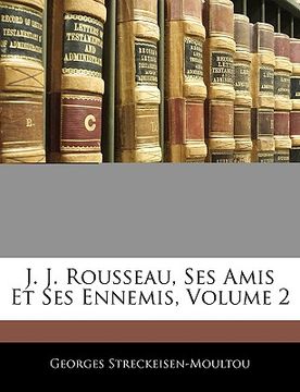 portada J. J. Rousseau, Ses Amis Et Ses Ennemis, Volume 2 (en Francés)