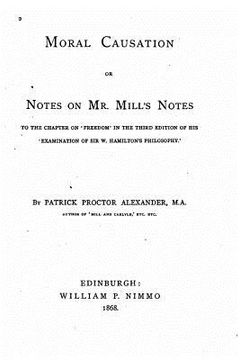 portada Moral Causation, Or, Notes on Mr. Mill's Notes, to the Chapter on 'Freedom (in English)