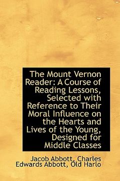 portada the mount vernon reader: a course of reading lessons, selected with reference to their moral influen