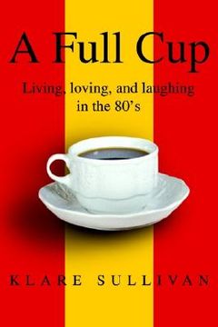 portada a full cup: living, loving, and laughing in the 80's (en Inglés)