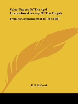 portada select papers of the agri-horticultural society of the punjab: from its commencement to 1862 (1868) (en Inglés)