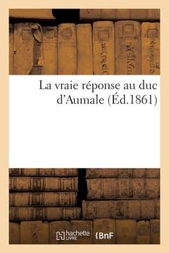 portada La Vraie Réponse Au Duc d'Aumale (en Francés)