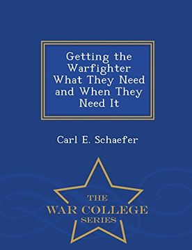 portada Getting the Warfighter What They Need and When They Need It - War College Series