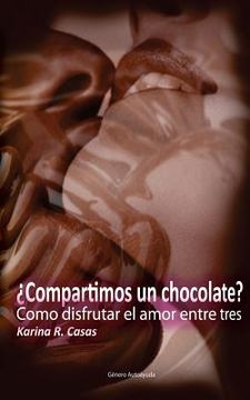 portada Compartimos un Chocolate?: Como disfrutar el amor entre tres. Tu, el amor y yo.