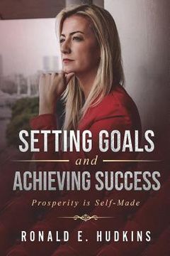 portada Setting Goals and Achieving Success: Prosperity is Self-Made (en Inglés)