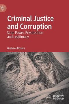 portada Criminal Justice and Corruption: State Power, Privatization and Legitimacy (en Inglés)