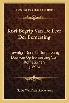 portada Kort Begrip Van De Leer Der Bemesting: Gevolgd Door De Toepassing Daarvan Op Bemesting Van Koffietuinen (1896)