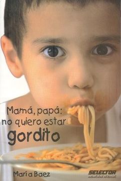 portada Mama, Papa: No Quiero Estar Gordito (in Spanish)