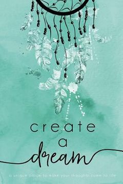 portada Create A Dream (Feathers): A unique place to make your thoughts come to life.