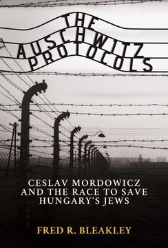 portada The Auschwitz Protocols: Ceslav Mordowicz and the Race to Save Hungary's Jews (en Inglés)