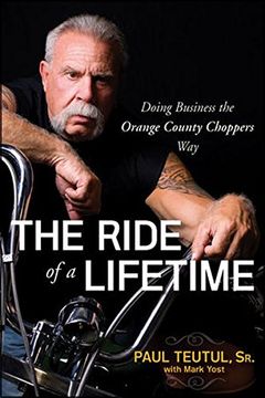 portada The Ride of a Lifetime: Doing Business the Orange County Choppers way (en Inglés)