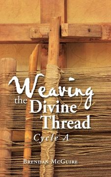 portada Weaving the Divine Thread: Cycle A (en Inglés)