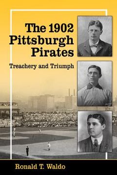 portada The 1902 Pittsburgh Pirates: Treachery and Triumph (en Inglés)