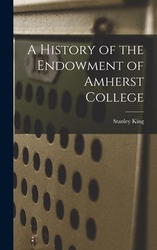 portada A History of the Endowment of Amherst College (en Inglés)