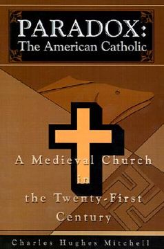 portada paradox: the american catholic: a medieval church in the twenty-first century (en Inglés)