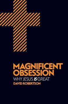portada Magnificent Obsession: Why Jesus is Great