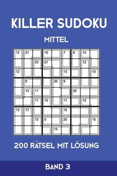 portada Killer Sudoku Mittel 200 Rätsel mit Lösung Band 3: Mittelschwere Summen-Sudoku Puzzle, Rätselheft für Profis, 2 Rästel pro Seite (en Alemán)
