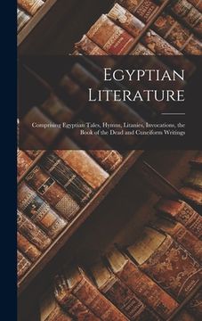 portada Egyptian Literature: Comprising Egyptian Tales, Hymns, Litanies, Invocations, the Book of the Dead and Cuneiform Writings (in English)