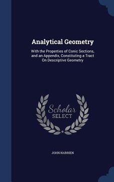 portada Analytical Geometry: With the Properties of Conic Sections, and an Appendix, Constituting a Tract On Descriptive Geometry (in English)