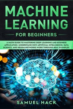 portada Machine Learning for Beginners: A Math Guide to Mastering Deep Learning and Business Application. Understand How Artificial Intelligence, Data Science (en Inglés)