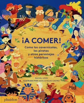 portada ¡A Comer! Como Los Cavernícolas, Los Piratas Y Otros Personajes Históricos (Spanish Edition) (in Spanish)