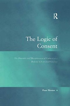 portada The Logic of Consent: The Diversity and Deceptiveness of Consent as a Defense to Criminal Conduct