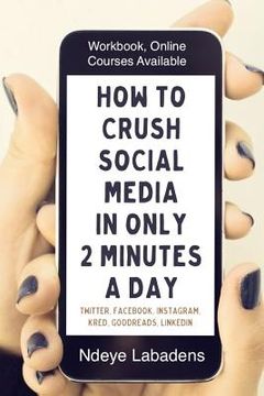 portada How to Crush Social Media in Only 2 Minutes a Day: Workbook, Videos and Online Courses