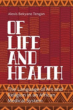 portada Of Life and Health: The Language of art and Religion in an African Medical System (in English)
