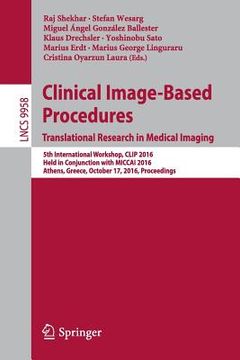 portada Clinical Image-Based Procedures. Translational Research in Medical Imaging: 5th International Workshop, Clip 2016, Held in Conjunction with Miccai 201 (en Inglés)