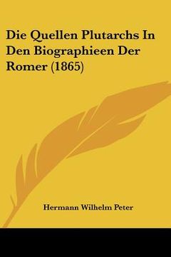 portada Die Quellen Plutarchs In Den Biographieen Der Romer (1865) (en Alemán)