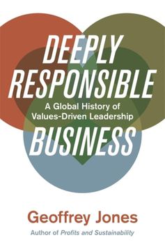 portada Deeply Responsible Business: A Global History of Values-Driven Leadership (en Inglés)