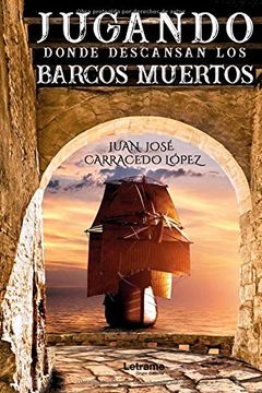 portada Jugando Donde Descansan los Barcos Muertos (in Spanish)
