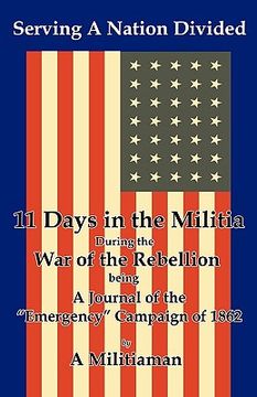 portada serving a nation divided: eleven days in the militia during the war of the rebellion (en Inglés)