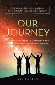 portada OUR JOURNEY A Sequel To The Story Of A Prudent Nurse with Krysha and May Cabuenas-Clemente: Life Is a Journey Full of Endless Possibilities. Live to I (en Inglés)