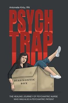 portada Psych Trap: The Healing Journey of Psychiatric Nurse Who Was Also a Psychiatric Patient (en Inglés)