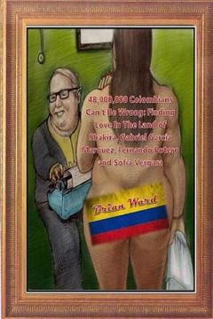 portada 48,000,000 Colombians Can't Be Wrong: Finding Love In The Land of Shakira, Gabriel Garcia Marquez, Fernando Botero and Sofia Vergara (in English)