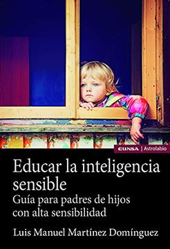 portada Educar la Inteligencia Sensible: Guia Para Padres de Hijos con Alta Sensibilidad (in Spanish)