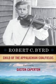 portada Robert C. Byrd: Child of the Appalachian Coalfields
